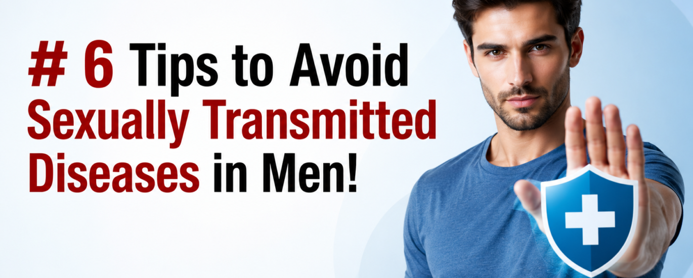 6 Tips to Avoid Sexually Transmitted Diseases in Men!