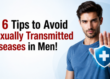 6 Tips to Avoid Sexually Transmitted Diseases in Men!