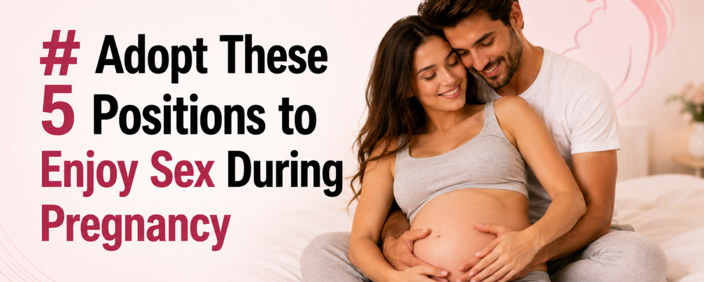 Adopt These 5 Positions to Enjoy Sex During Pregnancy-dr amit joshi best sexologist in india