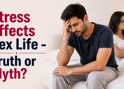 Stress Effects Sex Life - Truth or Myth?