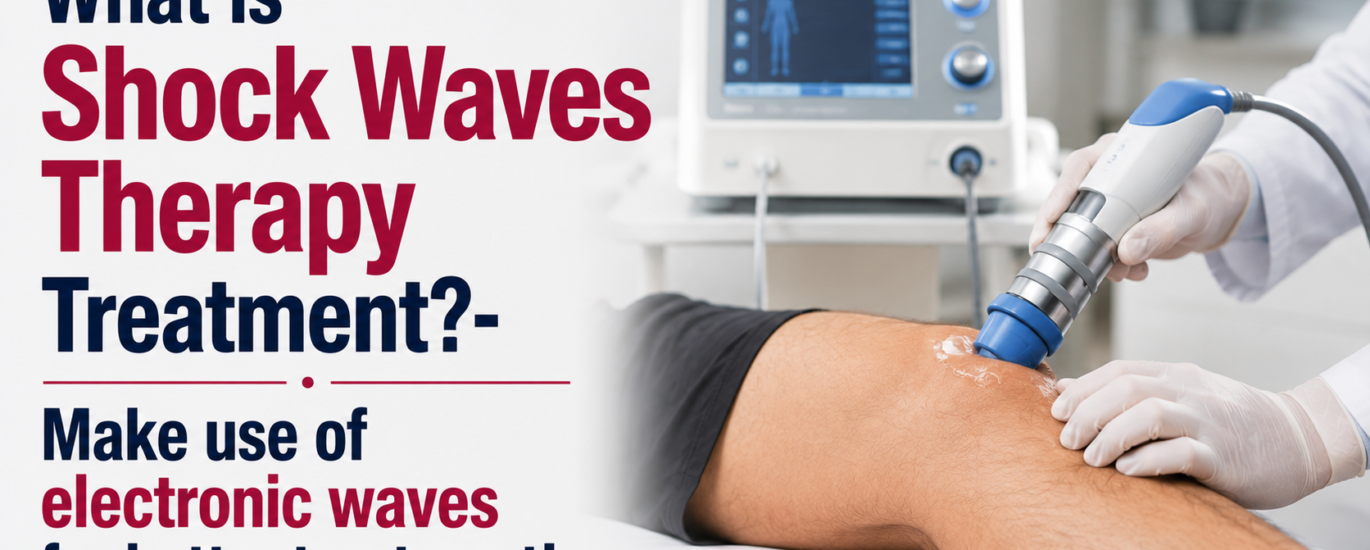 What is Shock Waves Therapy Treatment?- Make use of electronic waves for better treatment!