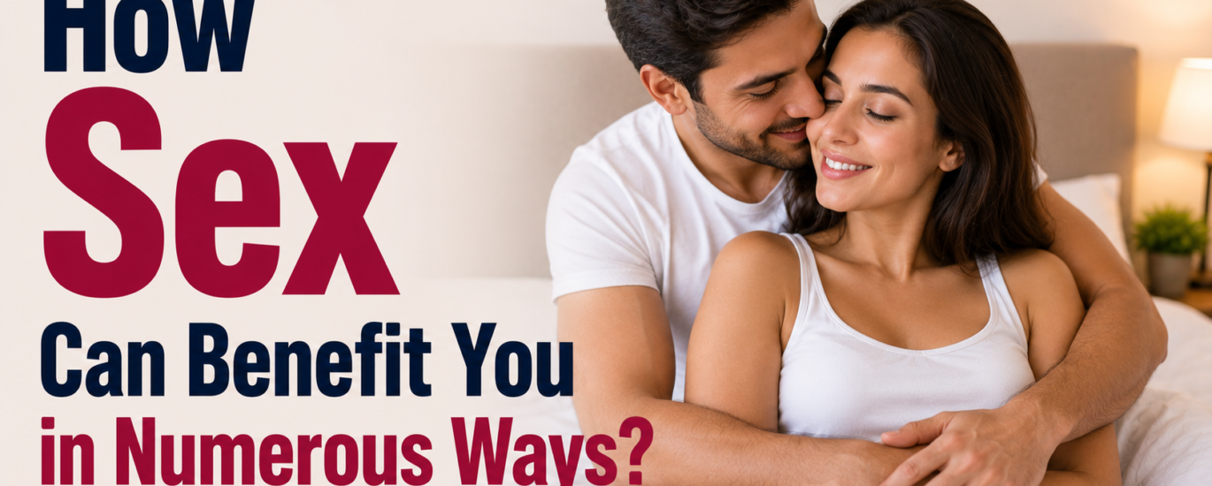 How Sex Can Benefit You in Numerous Ways?
