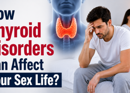 How Thyroid Disorders Can Affect Your Sex Life?