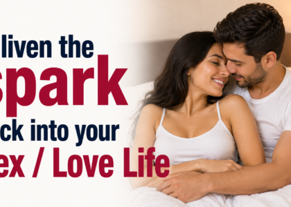 Enliven the spark back into your Sex / Love Life
