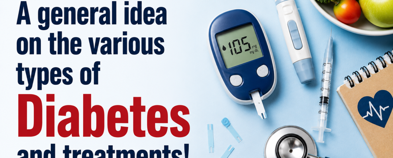 A general idea on the various types of Diabetes and treatments!