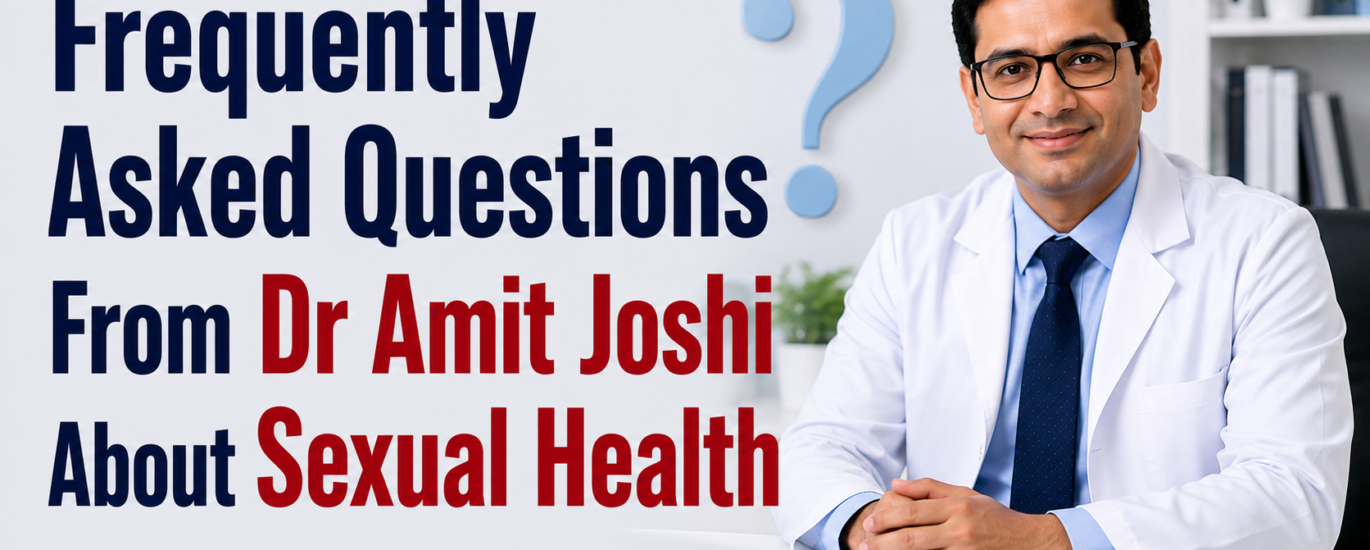 Frequently Asked Questions From Dr Amit Joshi About Sexual Health