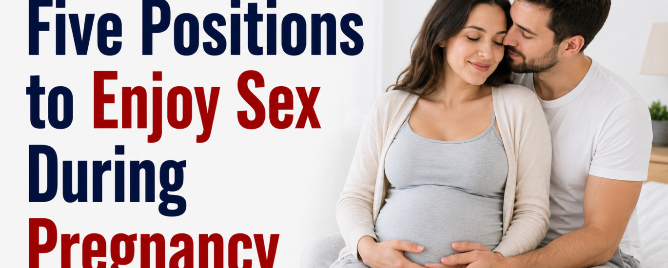 Five Positions to Enjoy Sex During Pregnancy
