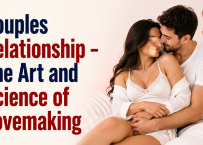 Couples Relationship - The Art and Science of Lovemaking