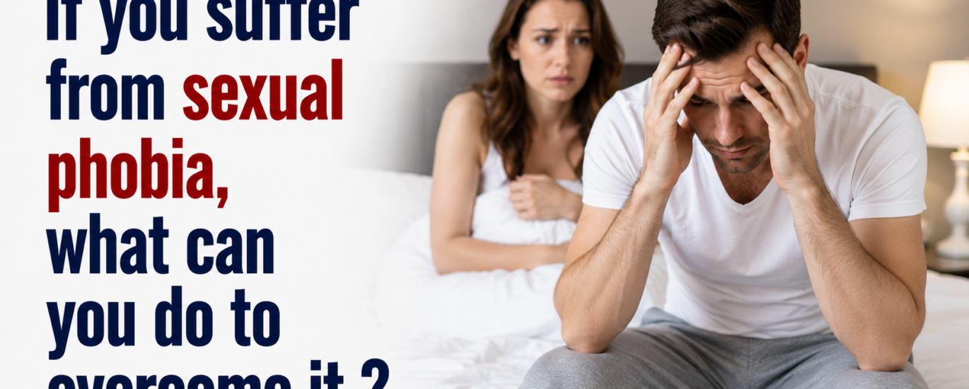 If you suffer from sexual phobia, what can you do to overcome it ?