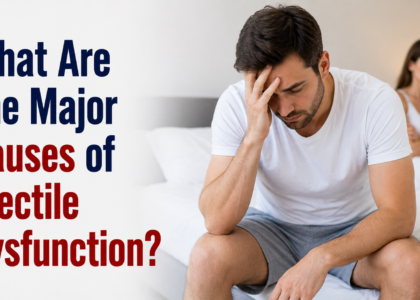 What Are The Major Causes of Erectile Dysfunction?