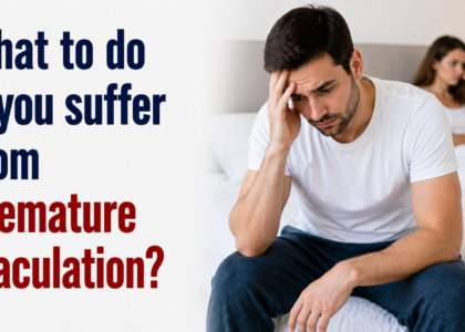 What to do if you suffer from premature ejaculation?